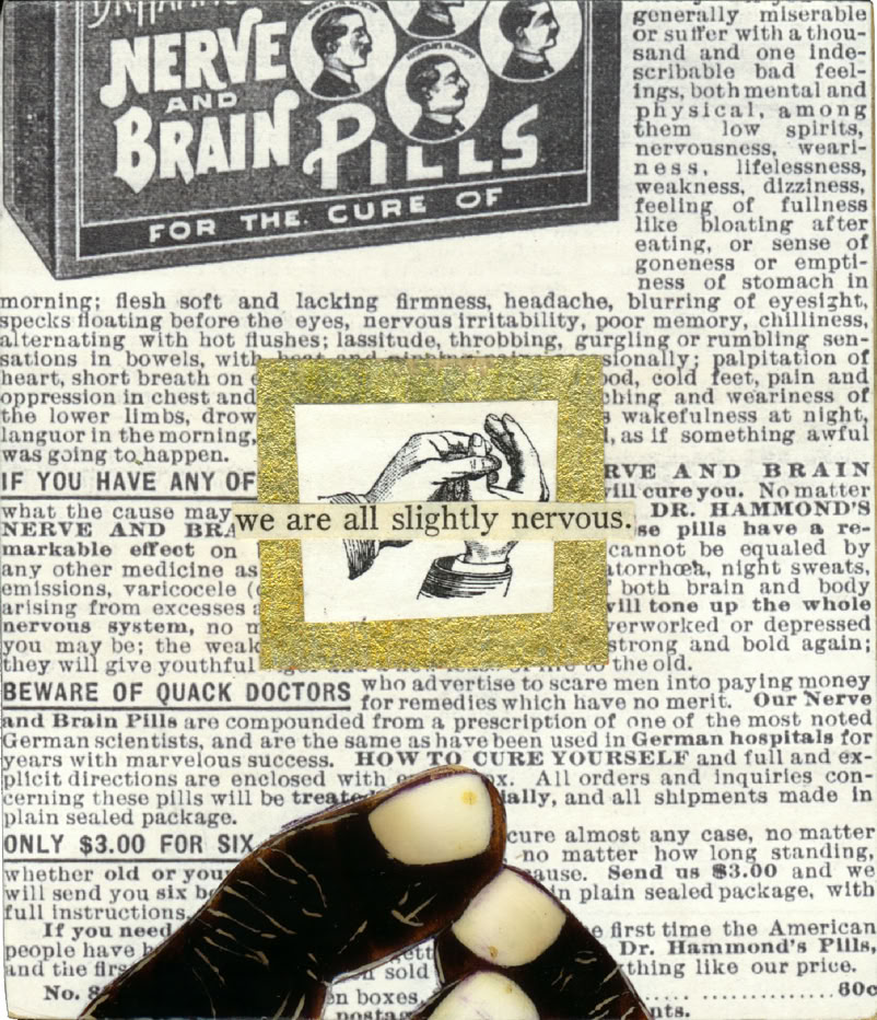 A collage featuring a vintage advertisement for "Nerve and Brain Pills" with text in the background. In the center, there is an illustration of hands and the phrase "we are all slightly nervous." A hand with dark skin is visible at the bottom.